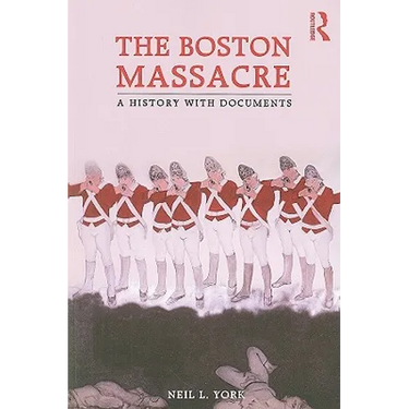 The Boston Massacre: A History with Documents