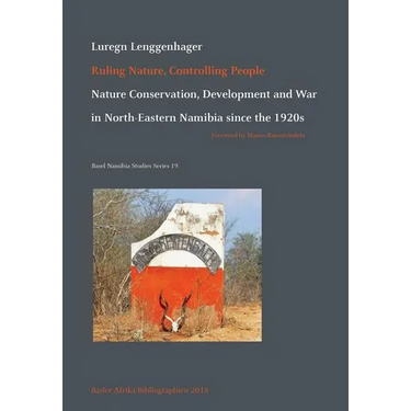 Ruling Nature, Controlling People: Nature Conservation, Development and War in North-Eastern Namibia since the 1920s