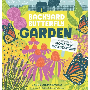 Backyard Butterfly Garden: A kids' guide to Monarch Waystations