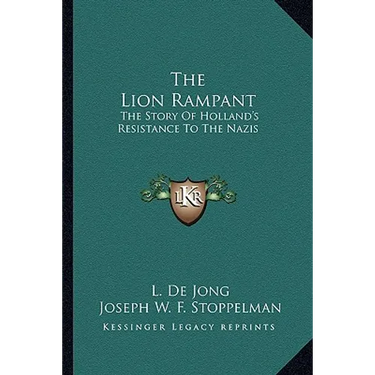 The Lion Rampant: The Story Of Holland's Resistance To The Nazis