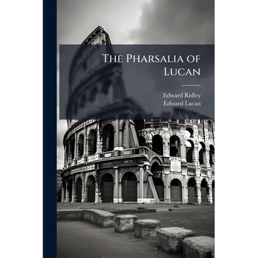 The Pharsalia of Lucan
