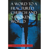 A Word to a Fractured Church and a Broken World