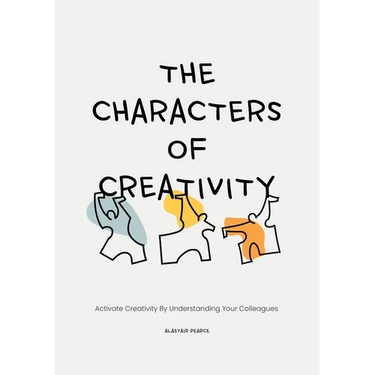 The Characters of Creativity: Activate Creativity by Understanding Your Colleagues