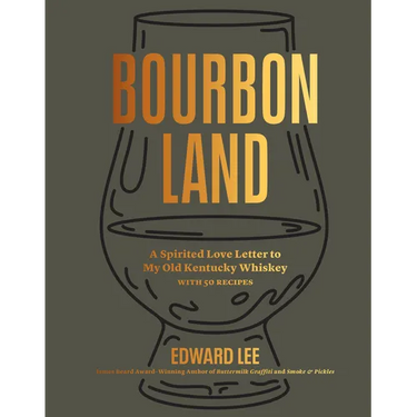 Bourbon Land: A Spirited Love Letter to My Old Kentucky Whiskey, with 50 Recipes