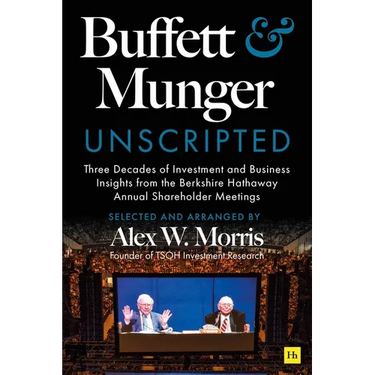 Buffett and Munger Unscripted: Three Decades of Investment and Business Insights from the Berkshire Hathaway Shareholder Meetings
