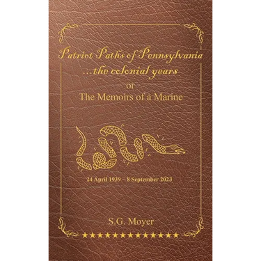 Patriot Paths of Pennsylvania...The Colonial Years: OR the Memoirs of a Marine
