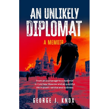 An Unlikely Diplomat: A Memoir