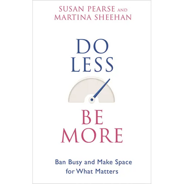 Do Less Be More: Ban Busy and Make Space for What Matters