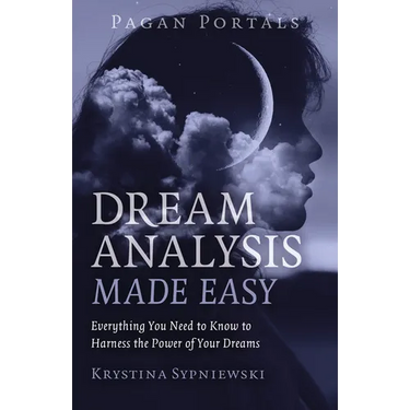 Pagan Portals - Dream Analysis Made Easy: Everything You Need to Know to Harness the Power of Your Dreams