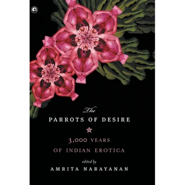 Parrots of Desire: 3,000 Years of Indian Erotica