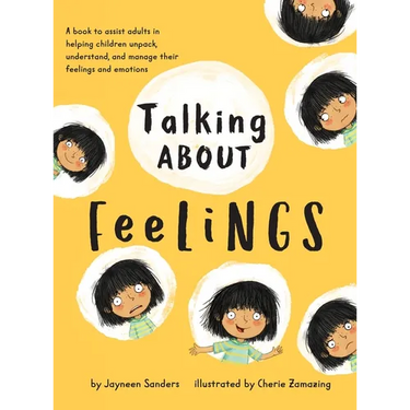 Talking About Feelings: A book to assist adults in helping children unpack, understand and manage their feelings and emotions