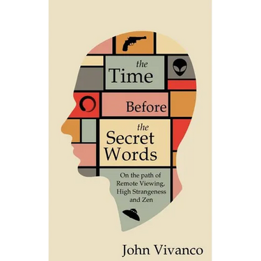 The Time Before the Secret Words: On the path of Remote Viewing, High Strangeness and Zen