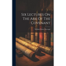 Six Lectures On The Ark Of The Covenant