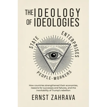 The Ideology of Ideologies: How countries strengthened their economies, reasons for successes and failures, and the inevitability of Trump's rebellion