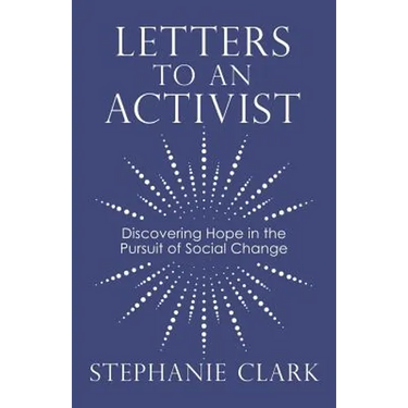 Letters to an Activist: Discovering Hope in the Pursuit of Social Change