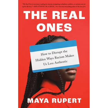 The Real Ones: How to Disrupt the Hidden Ways Racism Makes Us Less Authentic