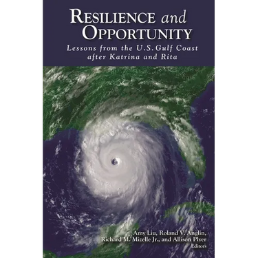 Resilience and Opportunity: Lessons from the U.S. Gulf Coast after Katrina and Rita