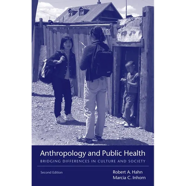 Anthropology and Public Health: Bridging Differences in Culture and Society