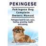 Pekingese. Pekingese Dog Complete Owners Manual. Pekingese book for care, costs, feeding, grooming, health and training..