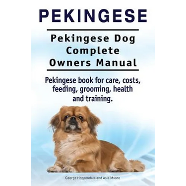 Pekingese. Pekingese Dog Complete Owners Manual. Pekingese book for care, costs, feeding, grooming, health and training..