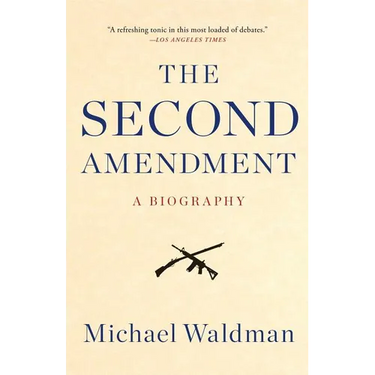 The Second Amendment: A Biography