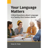 Your Language Matters: Critical Questions about Language in a Twenty-first Century World