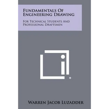 Fundamentals Of Engineering Drawing: For Technical Students And Professional Draftsmen