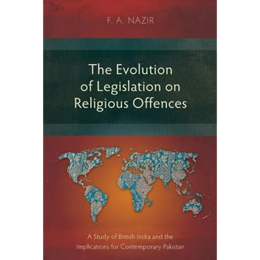 The Evolution of Legislation on Religious Offences: A Study of British India and the Implications for Contemporary Pakistan