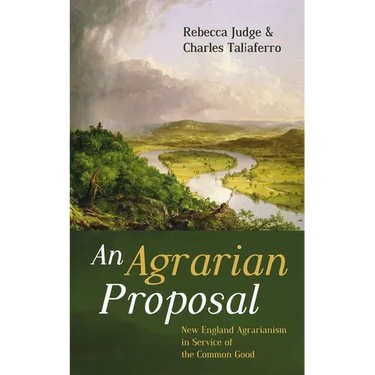 An Agrarian Proposal: New England Agrarianism in Service of the Common Good