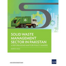 Solid Waste Management Sector in Pakistan: A Reform Road Map for Policy Makers