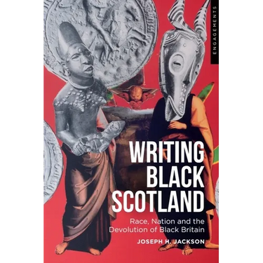 Writing Black Scotland: Race, Nation and the Devolution of Black Britain