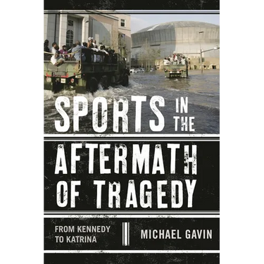 Sports in the Aftermath of Tragedy: From Kennedy to Katrina