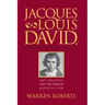 Jacques-Louis David, Revolutionary Artist: Art, Politics, and the French Revolution