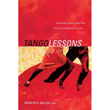 Tango Lessons: Movement, Sound, Image, and Text in Contemporary Practice