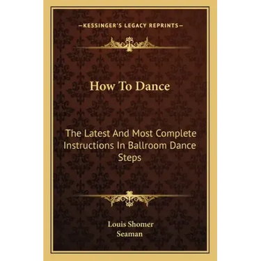 How to Dance: The Latest and Most Complete Instructions in Ballroom Dance Steps