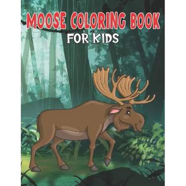 Moose Coloring Book for Kids: My First Big Book of Easy Coloring Book for Boys & Girls, Little Kids, Preschool and Kindergarten