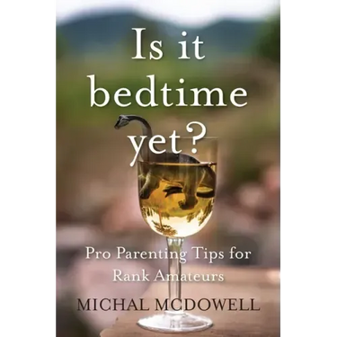 Is it Bedtime Yet?: Pro Parenting Tips for Rank Amateurs