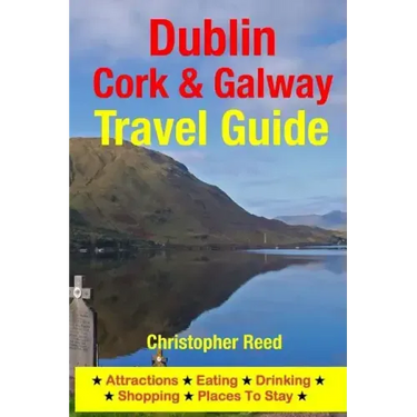 Dublin, Cork & Galway Travel Guide: Attractions, Eating, Drinking, Shopping & Places To Stay