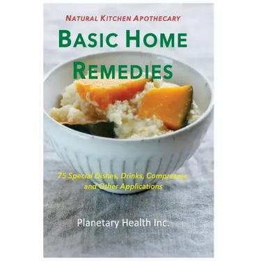 Basic Home Remedies: 75 Macrobiotic Dishes, Drinks, Compresses, and Other Applications