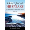 When I Journal He Speaks: A Journaling Journey to Greater Intimacy with God