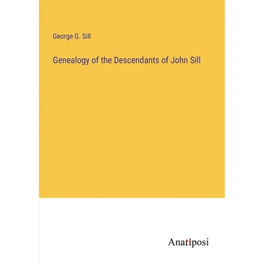 Genealogy of the Descendants of John Sill