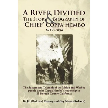 A River Divided the Story & Biography of ' Chief ' Coppa Hembo: The Success and Triumph of the Maidu and Washoe People Under Coppa Hembo's Leadershi