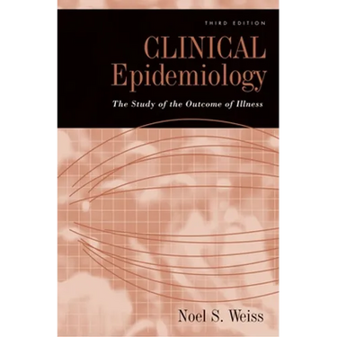 Clinical Epidemiology: The Study of the Outcome of Illness, 3rd edition