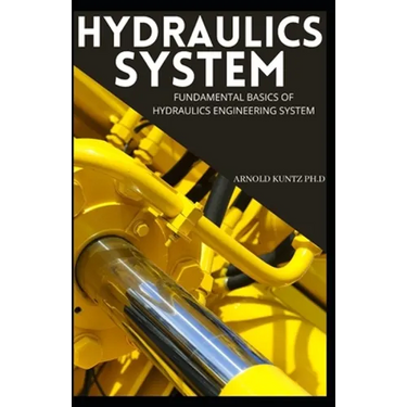 Hydraulics System: Fundamental Basics of Hydraulics Engineering System