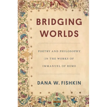 Bridging Worlds: Poetry and Philosophy in the Works of Immanuel of Rome