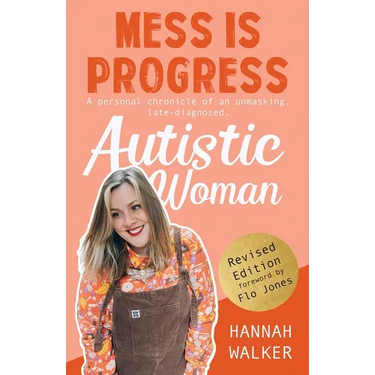 Mess is Progress: A personal chronicle of an unmasking, late-diagnosed, Autistic woman