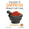 The Magic of Saffron - For Beauty and to Heal