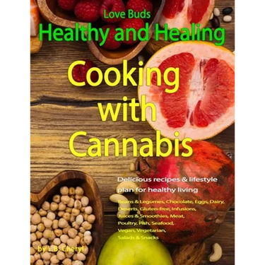 Love Buds: Healthy and Healing: Recipes with Weed and Pot