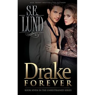 Drake Forever: Book Seven in the Unrestrained Series