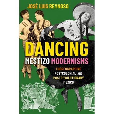Dancing Mestizo Modernisms: Choreographing Postcolonial and Postrevolutionary Mexico